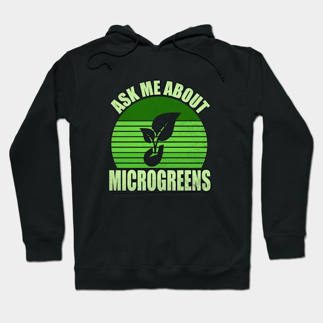 Ask Me About Microgreens Gardening For Microgreen Gardener Hoodie by WildFoxFarmCo